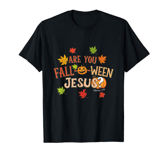Are You Fall-O-Ween Jesus Halloween Fall Faith T-Shirt