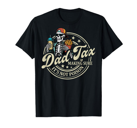 ON BACK Dad Tax Making Sure It's Not Poison Skeleton Dad Tax T-Shirt