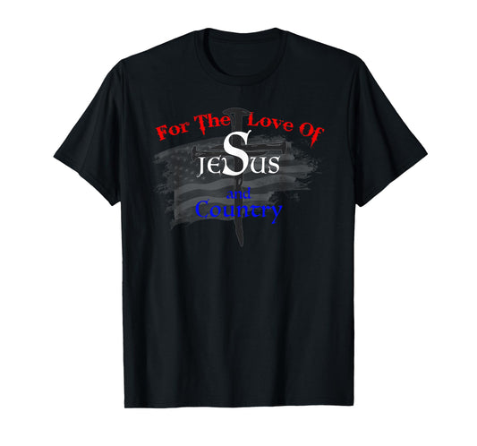 for The Love of Jesus and Country T-Shirt