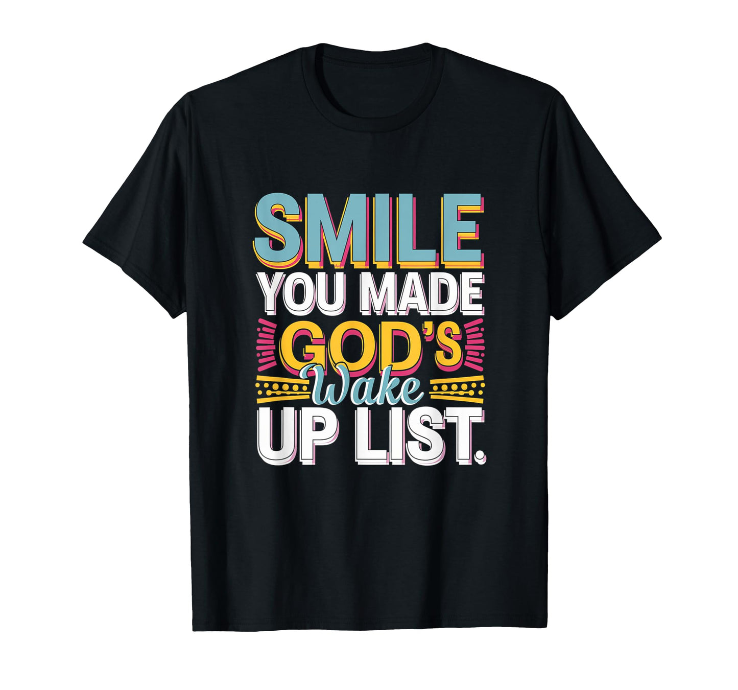 Smile, You Made God's Wake Up List Funny T-Shirt