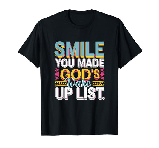 Smile, You Made God's Wake Up List Funny T-Shirt