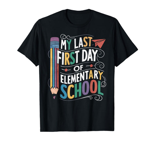 My Last First Day Of Elementary School Funny Back to School T-Shirt