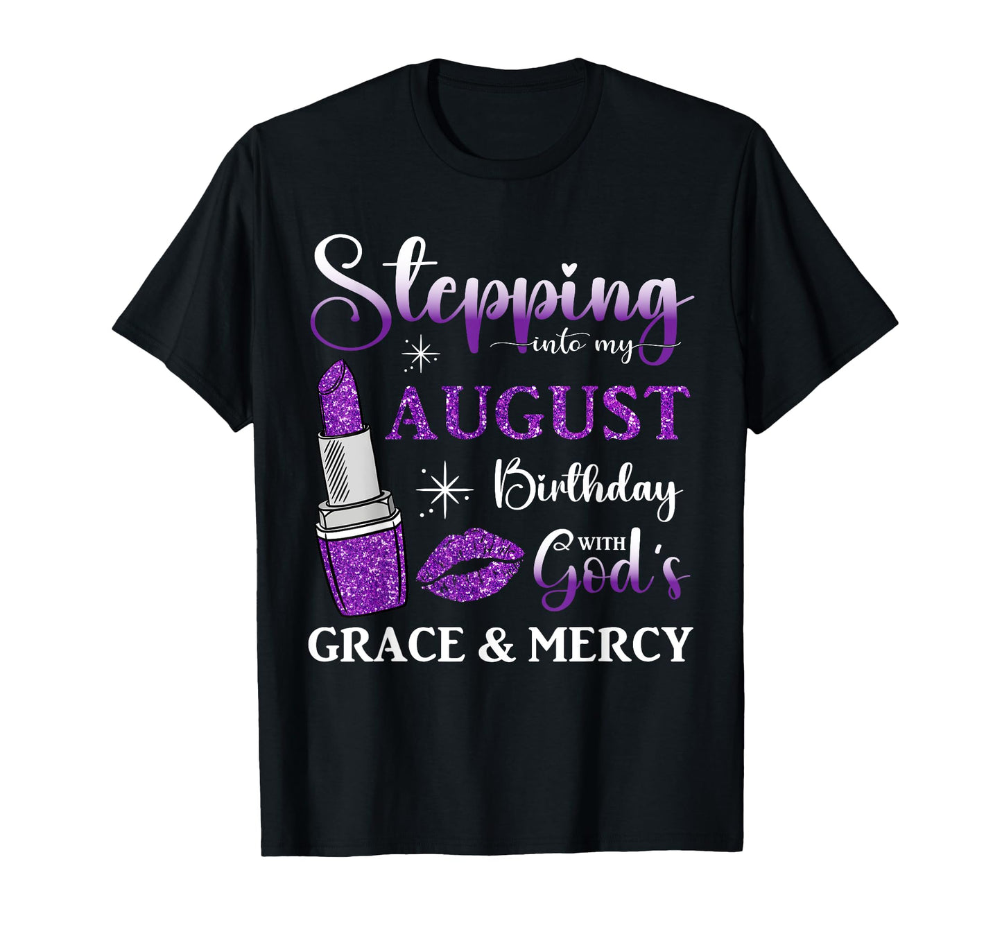 Stepping into My August Birthday With God's Grace And Mercy T-Shirt