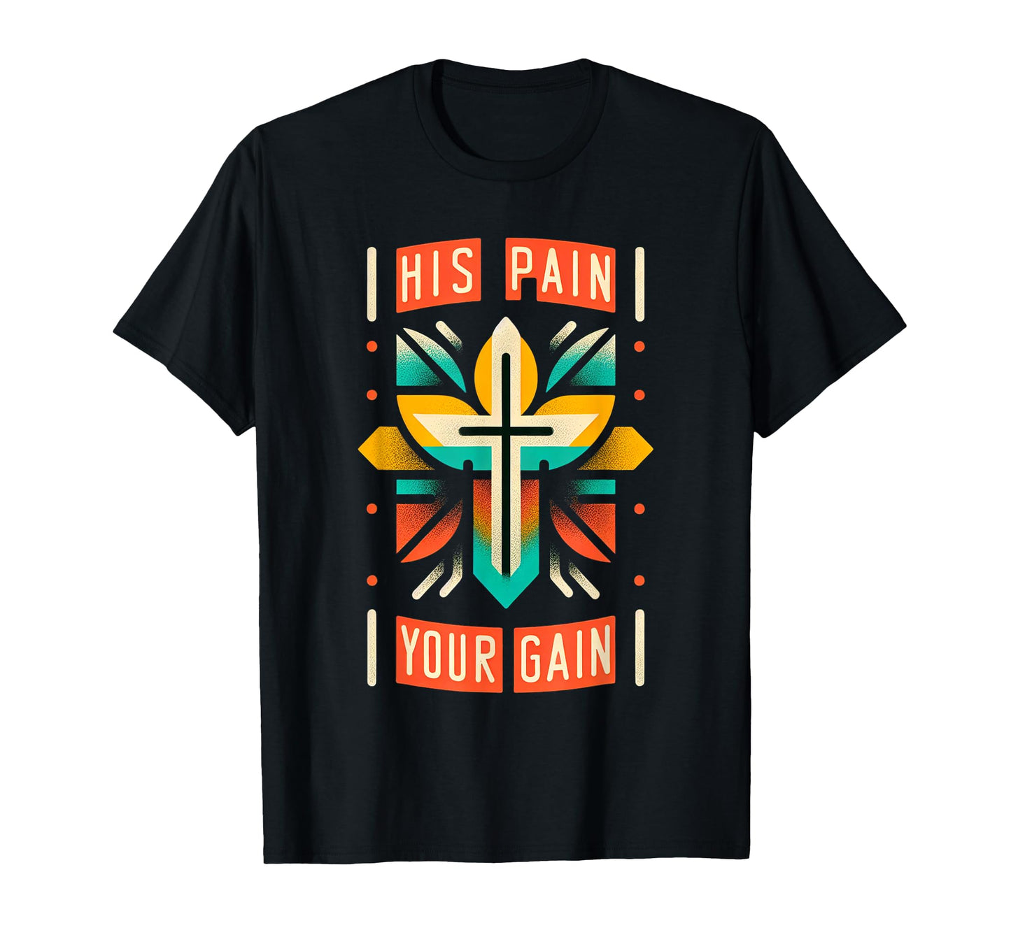 His Pain Your Gain Jesus Sacrifice Inspiration ||- T-Shirt