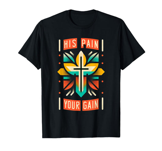 His Pain Your Gain Jesus Sacrifice Inspiration ||- T-Shirt