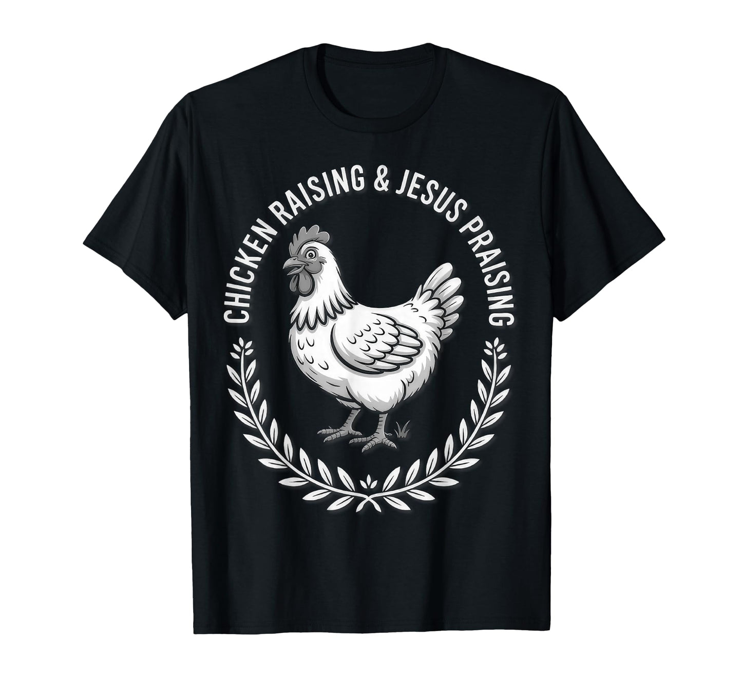 Chicken Raising & Jesus Praising (B&W) T-Shirt