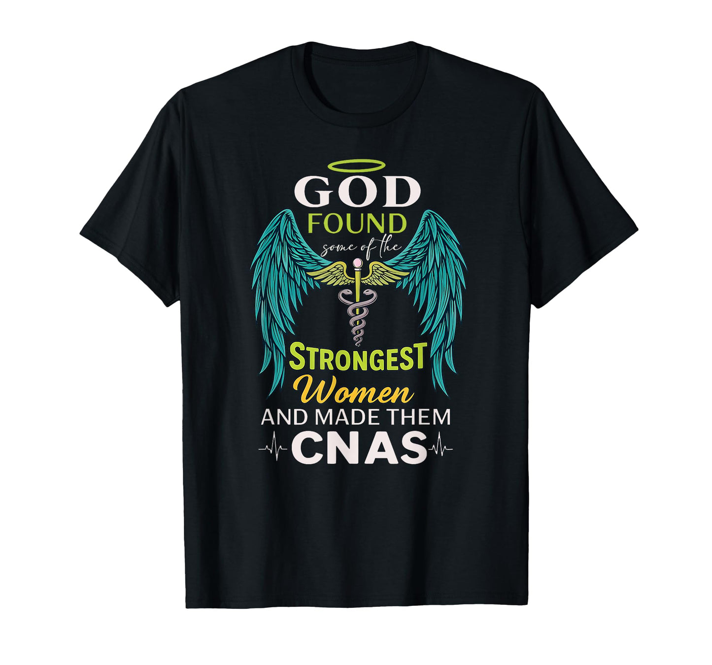 God Found the Strongest Women and Made Them CNAs Christian T-Shirt