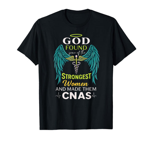 God Found the Strongest Women and Made Them CNAs Christian T-Shirt