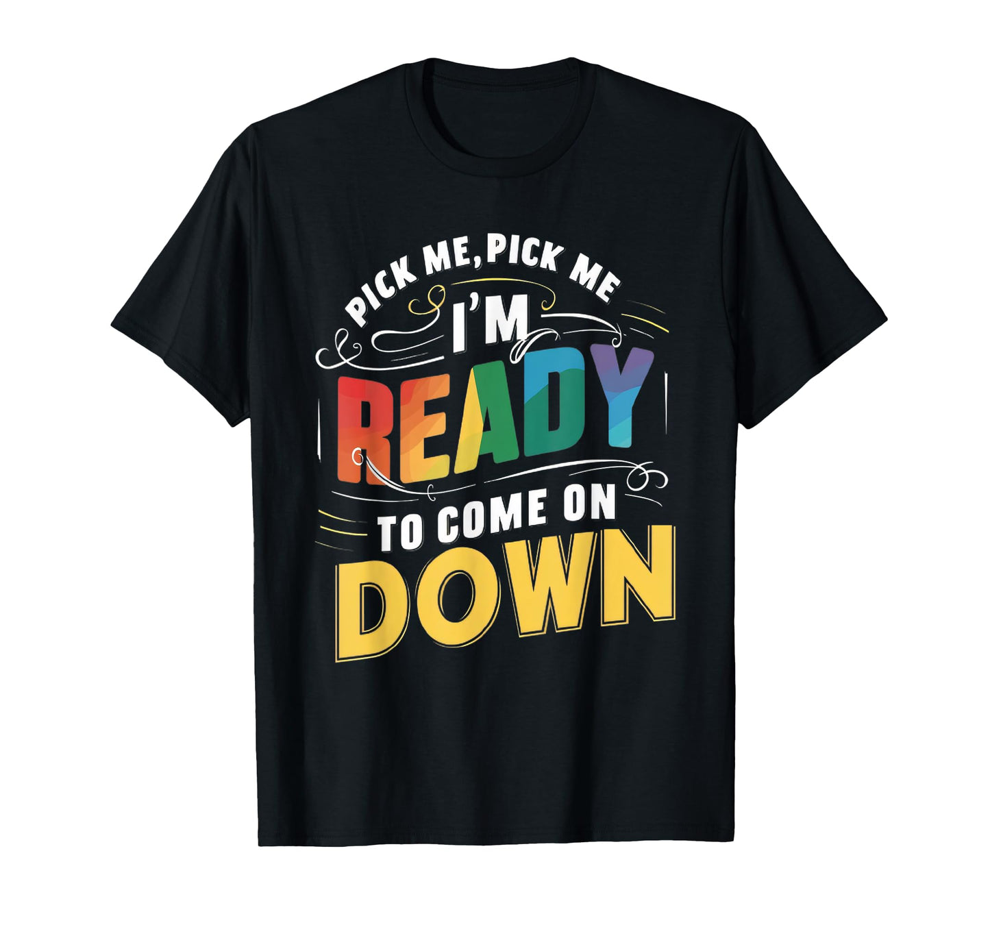 Eager Participant Quotes & Sayings Gear Pick Me Im Ready To Come On Down Funny Phrase T-Shirt, Small, Black