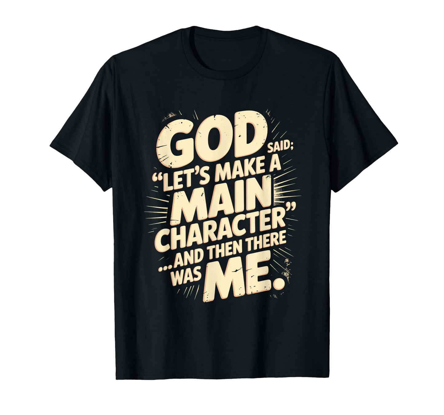 God Said Let's Make A Main Character Me T-Shirt