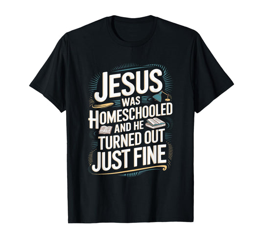 Faithful Homeschool Tees Jesus was Homeschooled T-Shirt T-Shirt