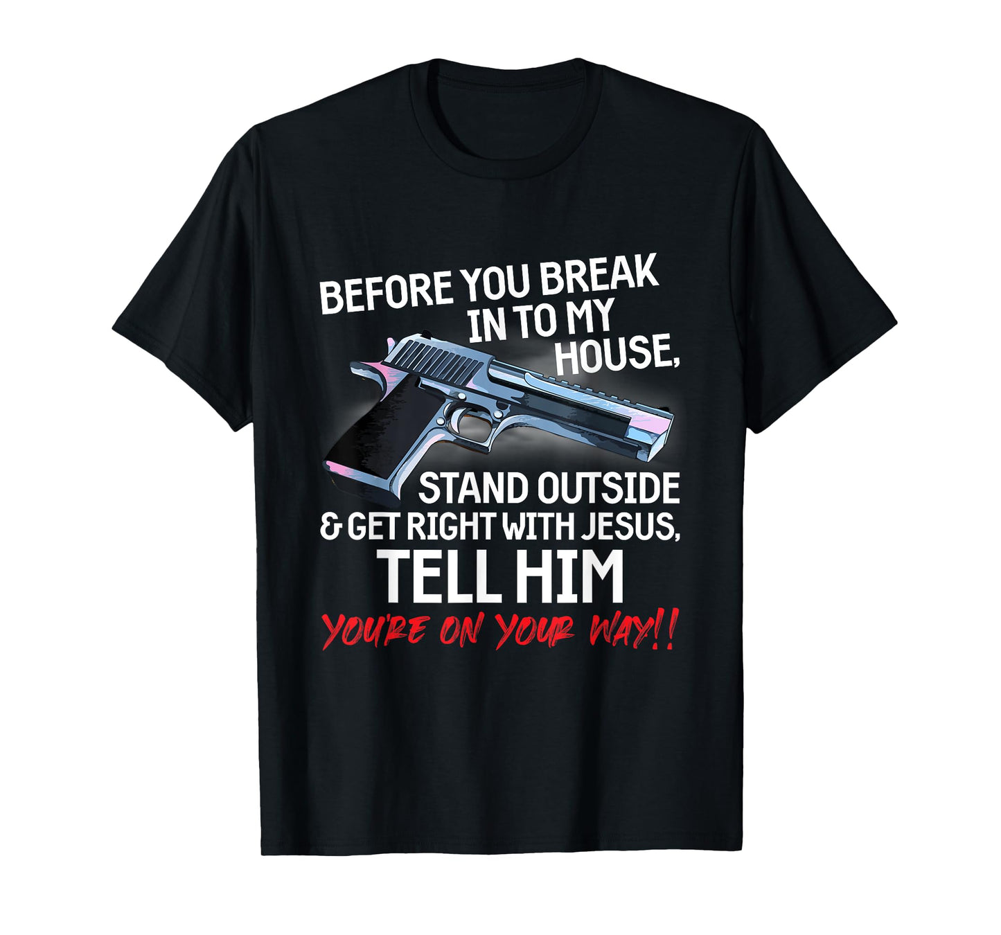 Before You Break Into My House Stand Outside - 2nd Amendment T-Shirt