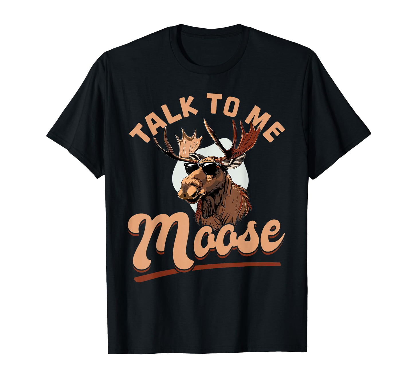 Funny Moose Animal Talk to Me Moose T-Shirt