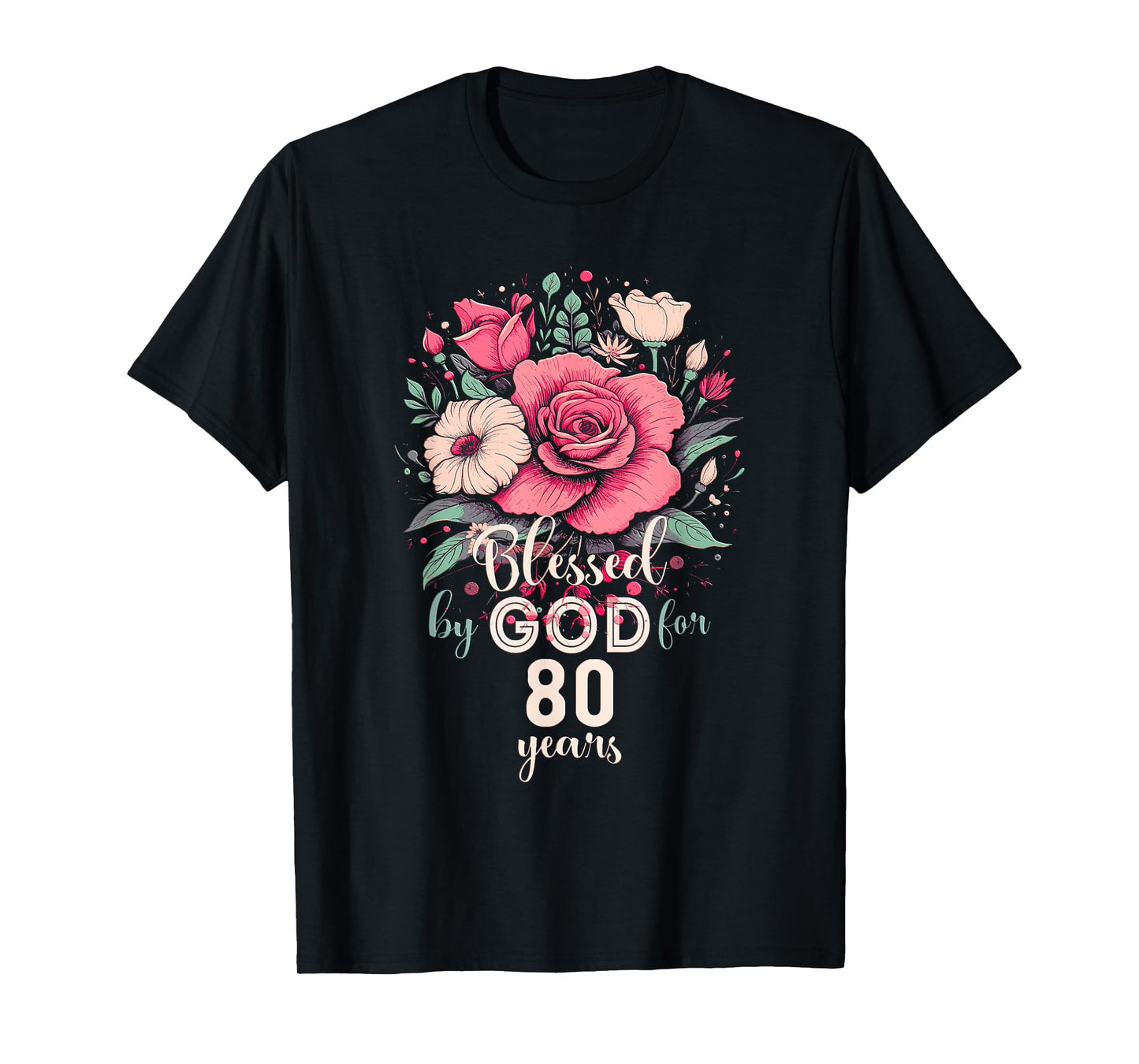 Blessed By God For 80 Years Rose Religious 80th Birthday T-Shirt