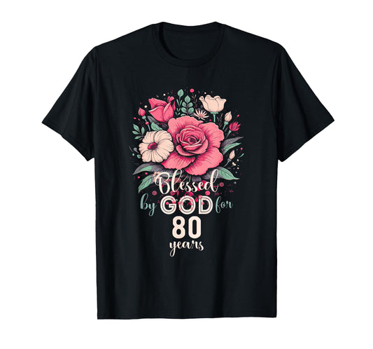 Blessed By God For 80 Years Rose Religious 80th Birthday T-Shirt