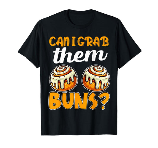 Can I Grab Them Buns Bread Funny Shirts for Men Adult Humor T-Shirt