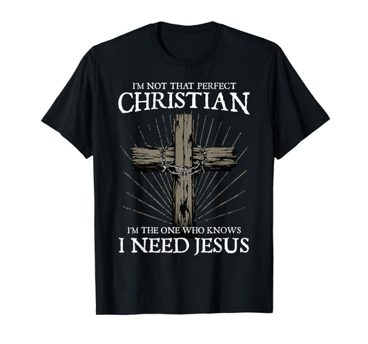 I'm Not That Perfect Christian I Need Jesus Christians Faith T-Shirt, Small, Black