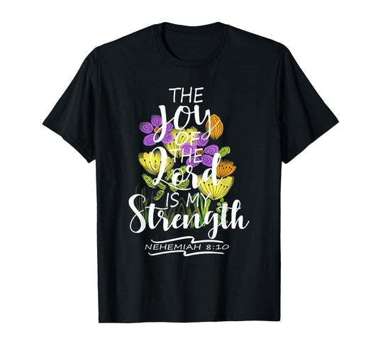 The Joy Of The Lord Is My Strength Pretty Floral Scripture T-Shirt