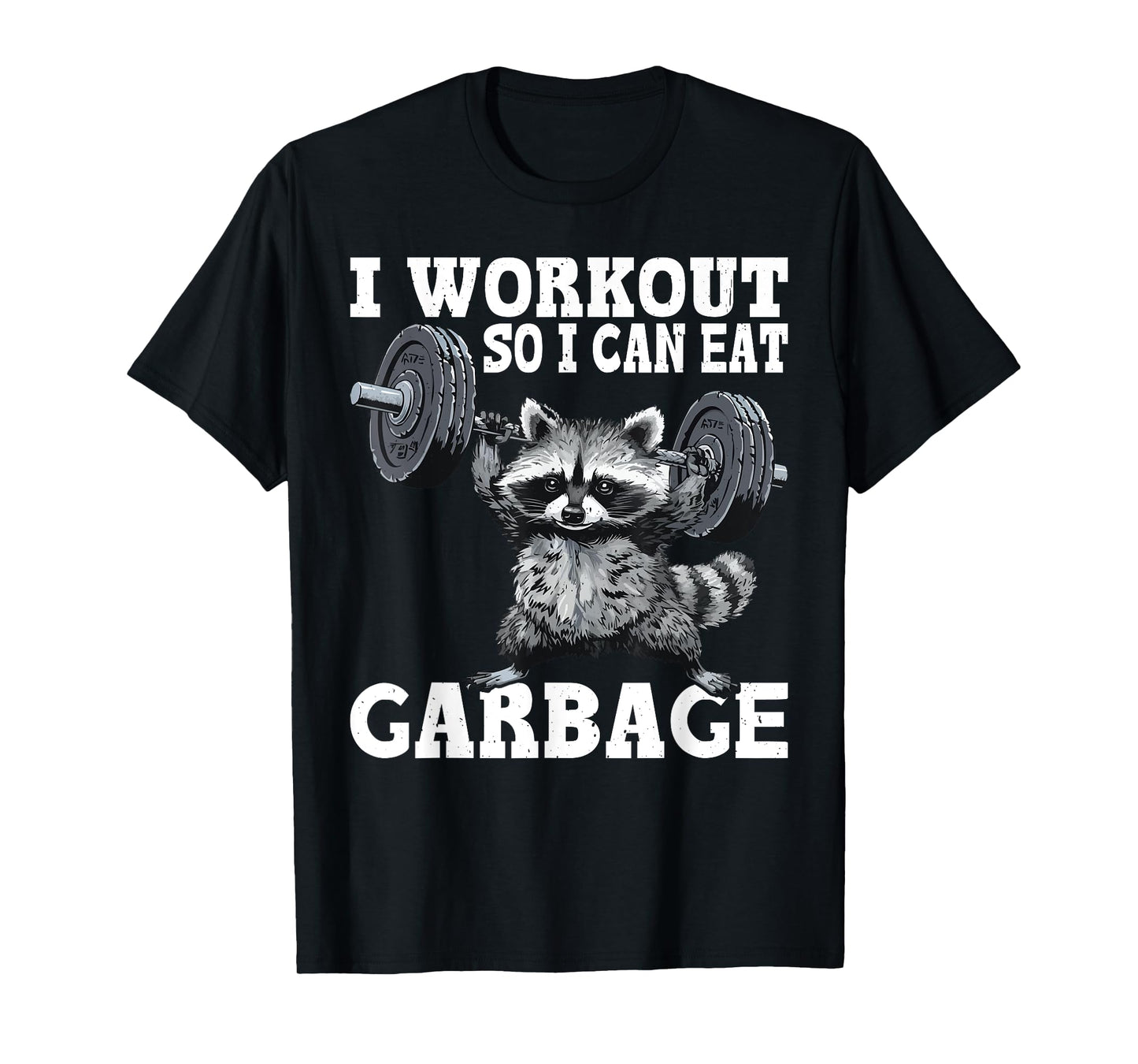 I Workout So I Can Eat Garbage Fitness Exercise Humor T-Shirt