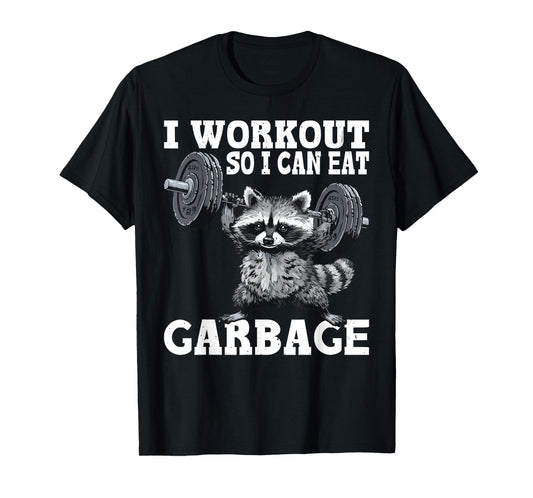I Workout So I Can Eat Garbage Fitness Exercise Humor T-Shirt