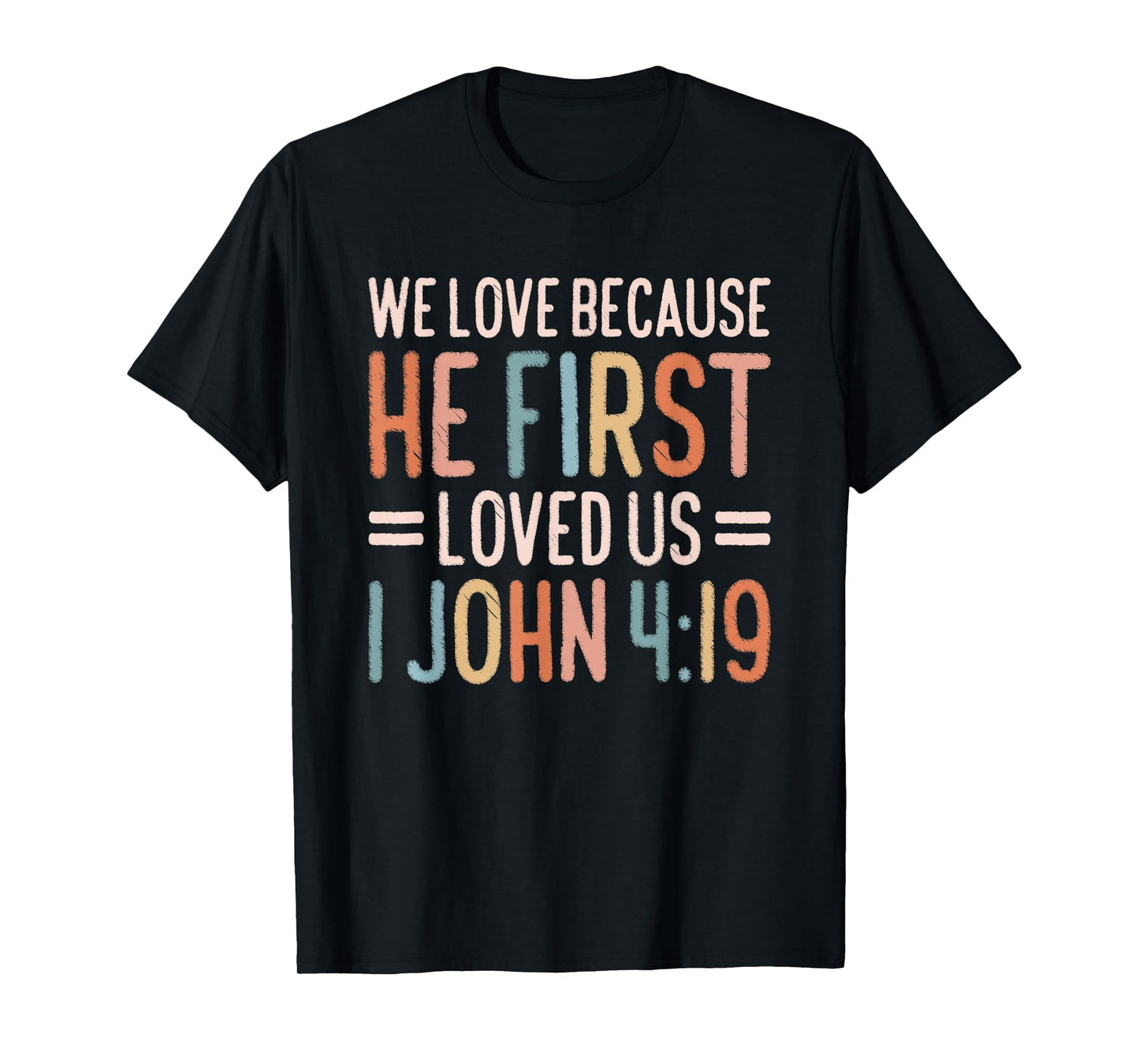 We Love Because He First Loved Us T-Shirt