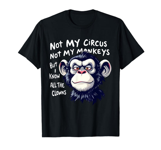 Not My Circus Not My Monkeys But I Know All The Clowns Men T-Shirt
