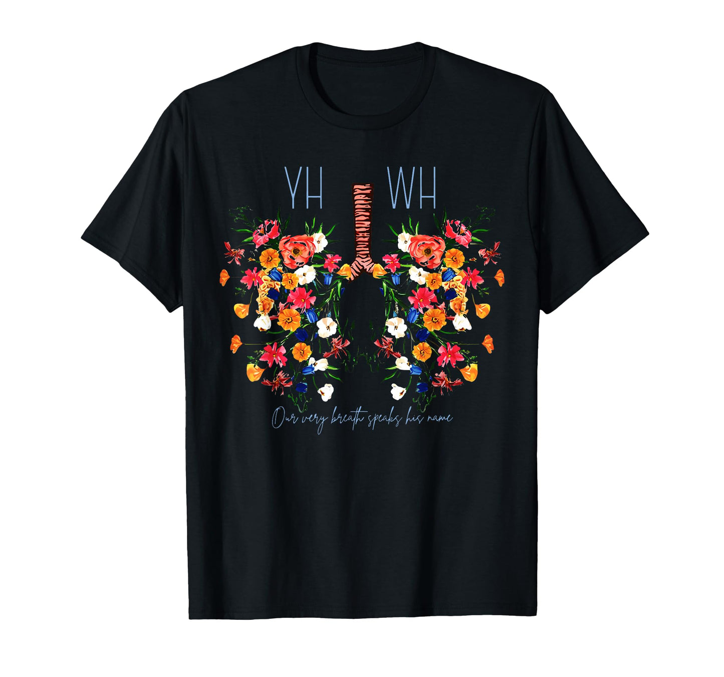 Yahweh Our Very Breath Speaks His Name Flower Lung Christian T-Shirt