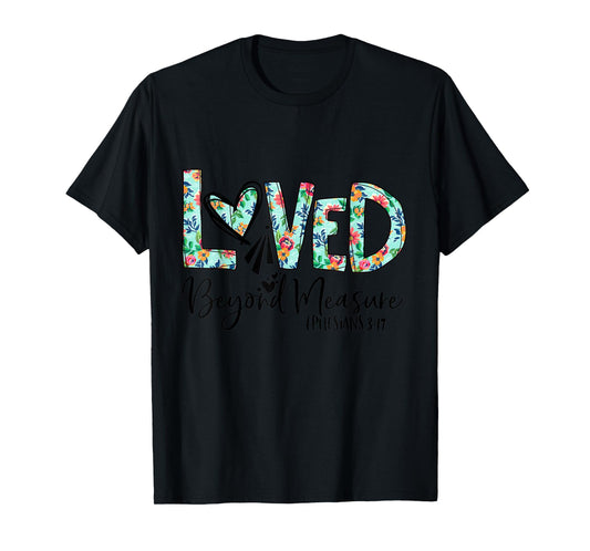 Loved Beyond Measure Bible Verse Christian T-Shirt