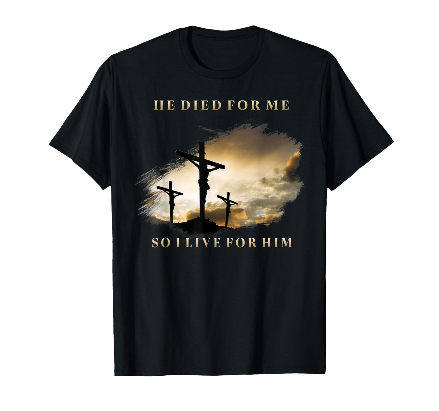 He Died For Me So I Live For Him T-Shirt
