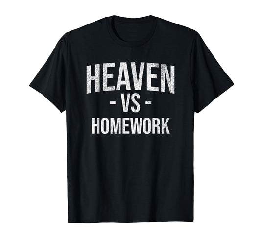 Heaven vs Homework Christian Catholic Mom Teacher Student T-Shirt