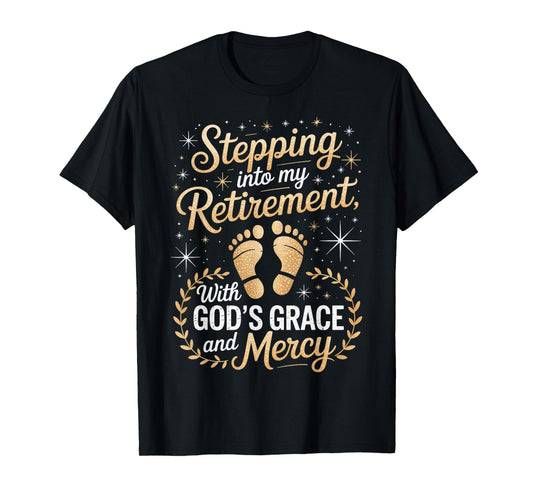 Stepping Into My Retirement with God's Grace and Mercy T-Shirt