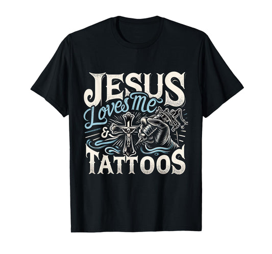 Jesus Loves Me And My Tattoos Tattooed Christian Artist T-Shirt