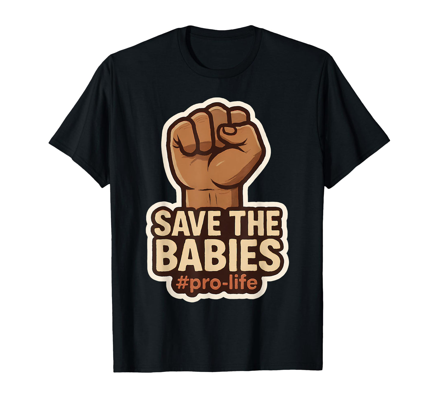 Save The Babies Pro-Life Raised Fist Pro Life Retro Vintage T-Shirt