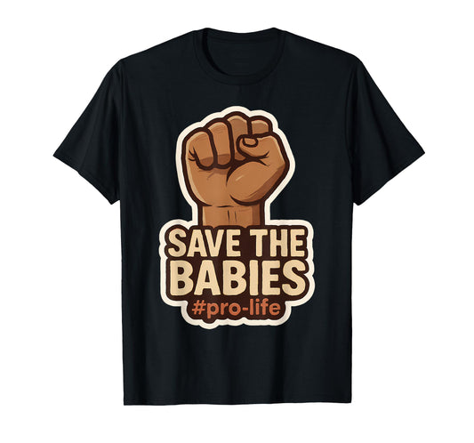 Save The Babies Pro-Life Raised Fist Pro Life Retro Vintage T-Shirt