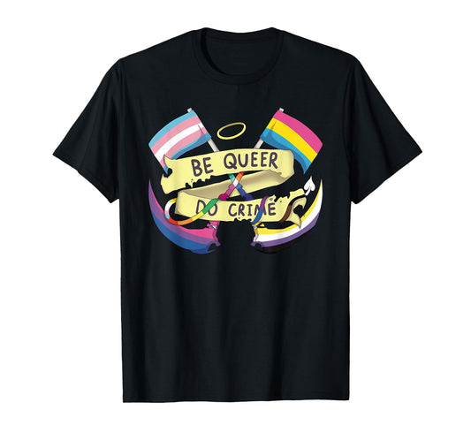 Be Queer Do Crimes Design T-Shirt