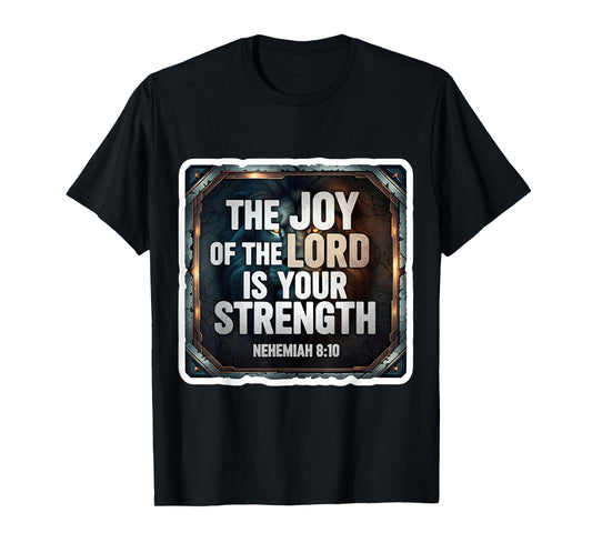 Christian Bible Verse The Joy of The Lord is Your Strength T-Shirt