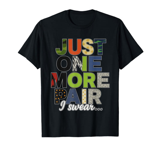 Just One More Pair I Swear Sneaker Shoe Lover Funny Quote T-Shirt