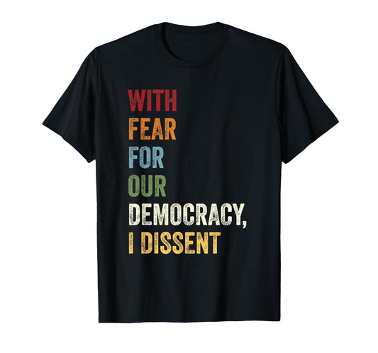 With Fear For Our Democracy I Dissent Quote T-Shirt