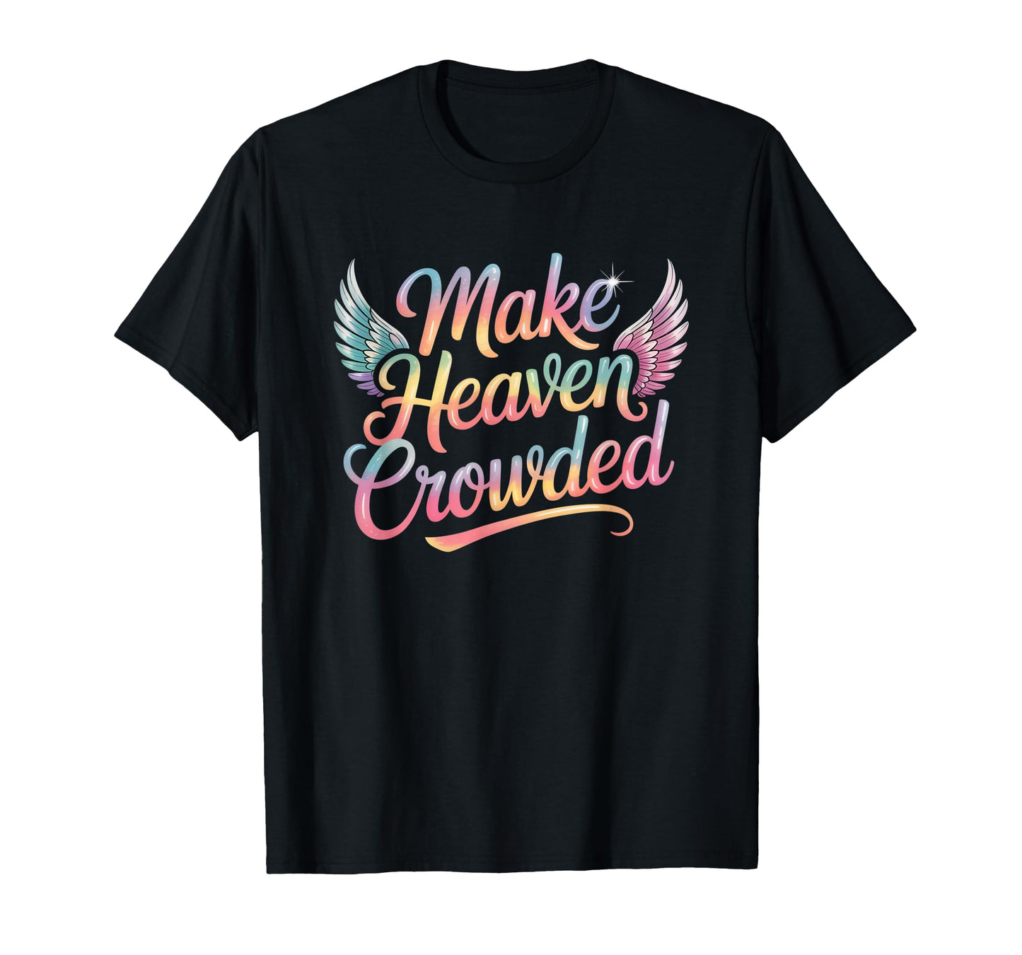 Make Heaven Crowded Christian Faith Design T-Shirt