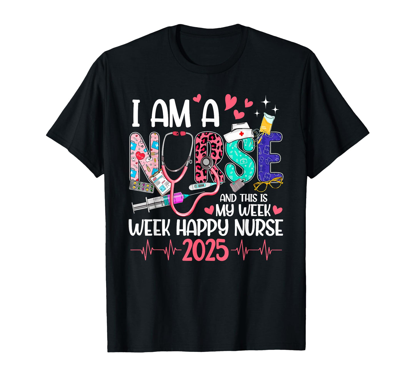 I Am Nurse And This Is My Week Happy Nurse Week 2025 Women T-Shirt