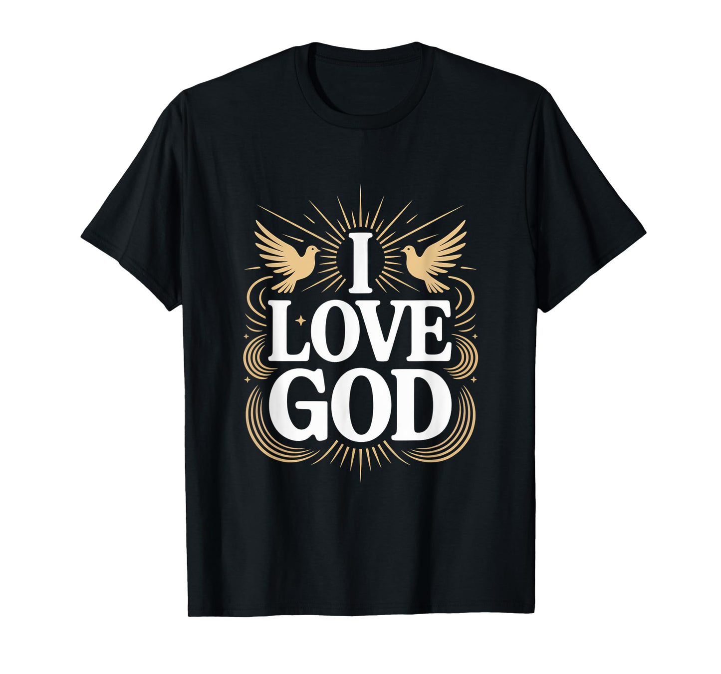 I Love God Spiritual Faith Statement T-Shirt