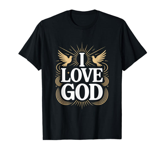 I Love God Spiritual Faith Statement T-Shirt
