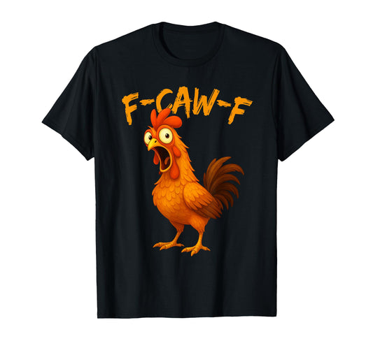 F-Caw-F Funny Chicken Humor F-Caw-F Quote Rooster Meme T-Shirt