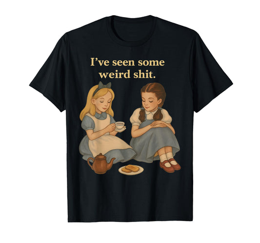 I’ve Seen Some Weird Shit Funny Sarcastic Quote T-Shirt