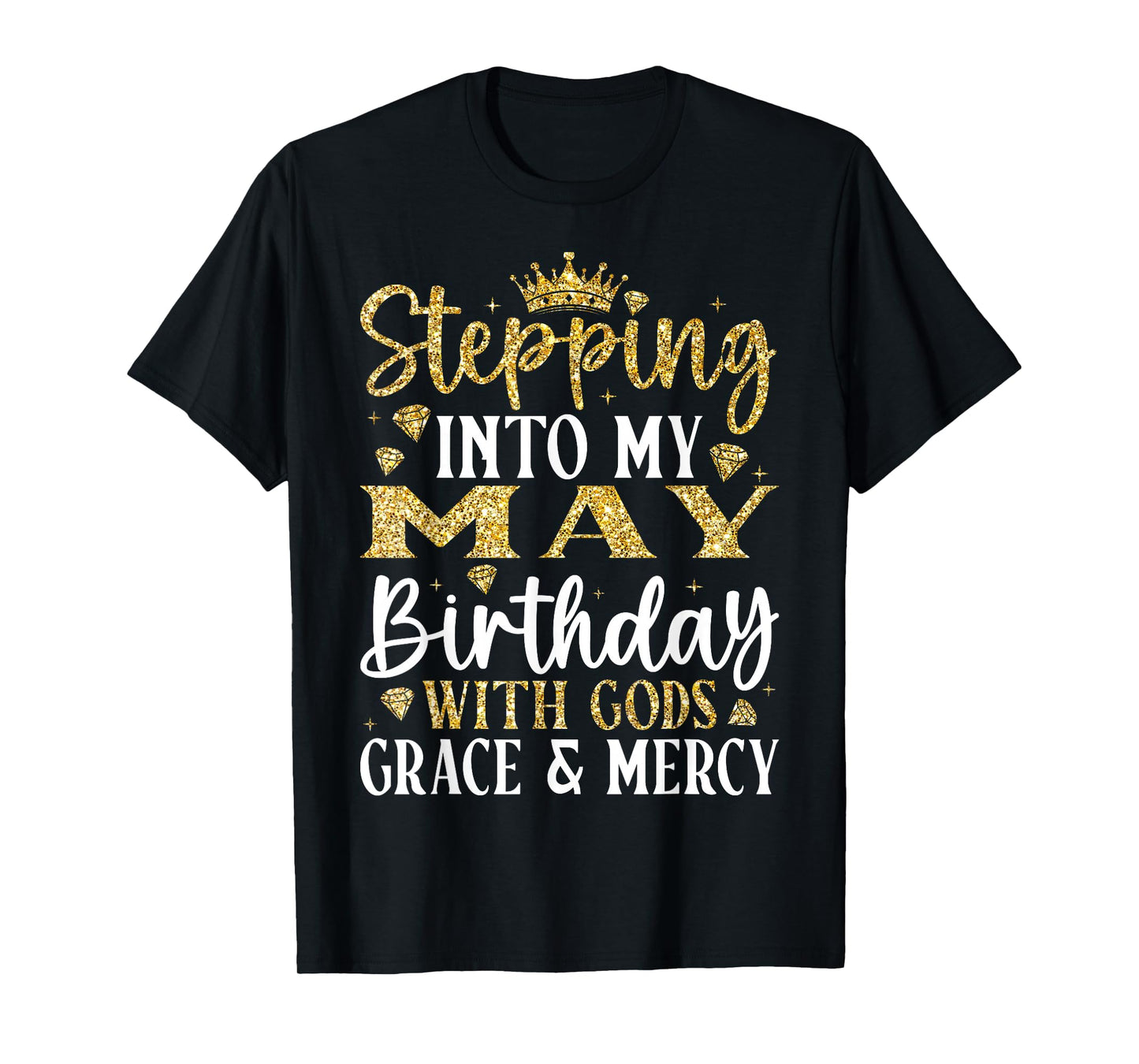 Stepping into My May Birthday with Gods Grace & Mercy T-Shirt