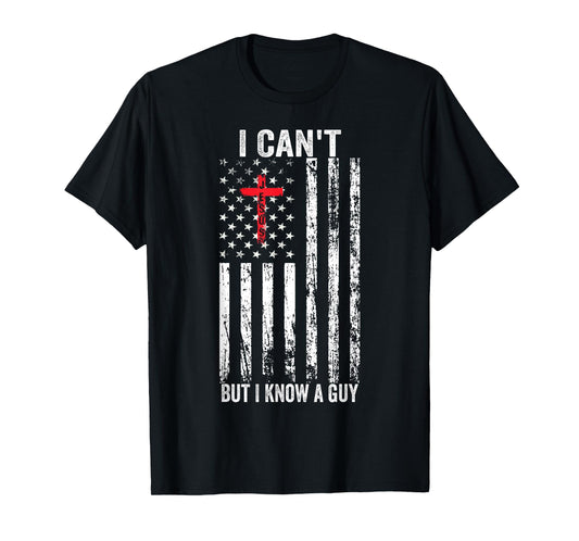 I Can't But I Know A Guy Jesus Cross T-Shirt