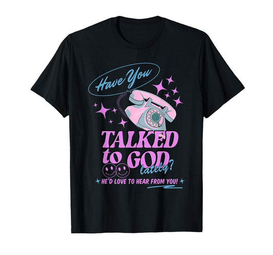 Have You Talked to God Lately Christian Religious Jesus T-Shirt