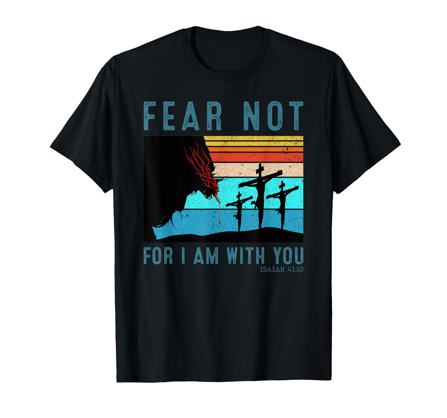 Fear For I Am With You Isaiah 41:10 T-Shirt