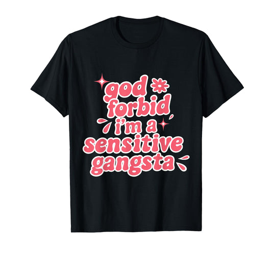 Retro Funny God Forbid I'm A Sensitive Gangsta Cute Cozy T-Shirt