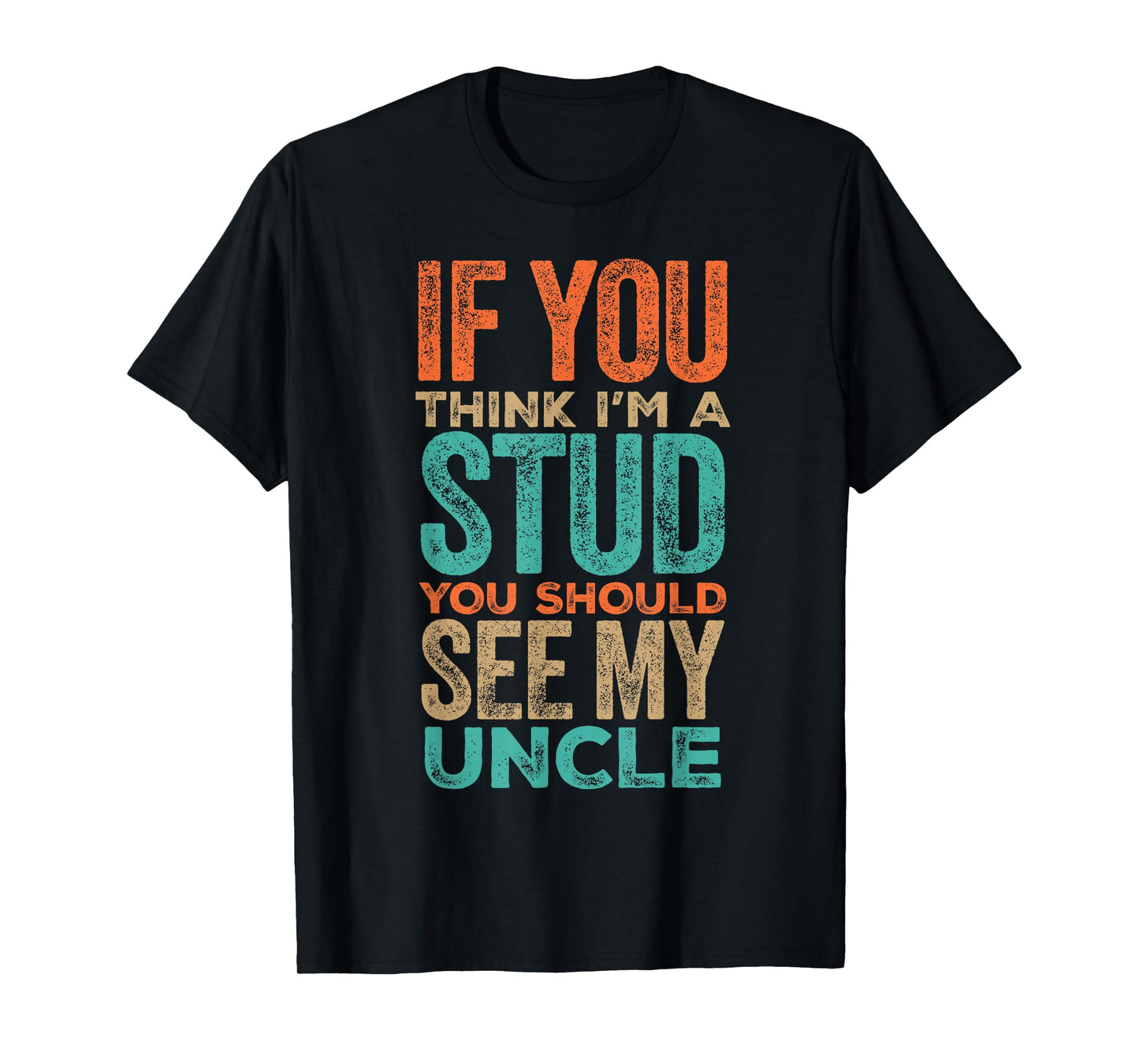 If You Think I’m a Stud You Should See My Uncle Quote T-Shirt
